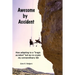 Awesome by Accident: How adapting to a "tragic accident" led me to create my extraordinary life