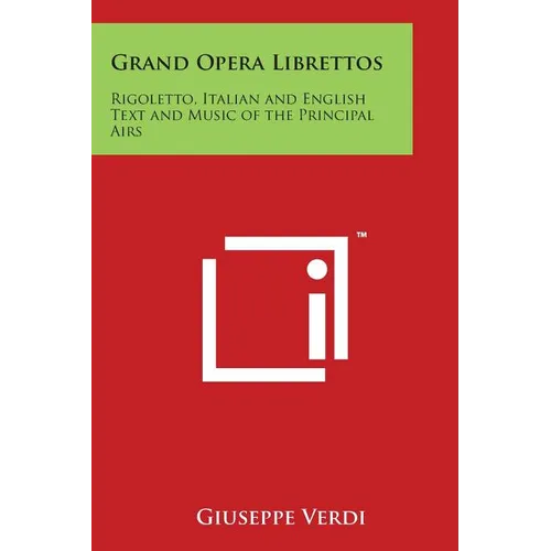 Grand Opera Librettos: Rigoletto, Italian and English Text and Music of the Principal Airs