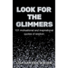 Look for the Glimmers: 101 motivational and inspirational quotes of wisdom: 101