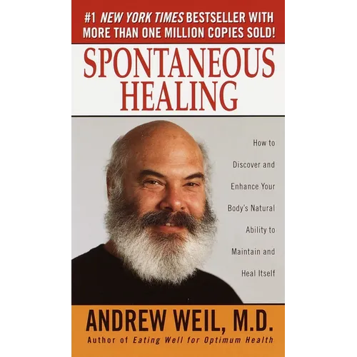 Spontaneous Healing: How to Discover and Enhance Your Body's Natural Ability to Maintain and Heal Itself