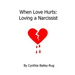 When Love Hurts: Loving a Narcissist
