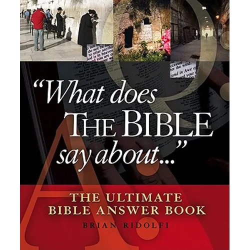 What Does the Bible Say about . . .: The Ultimate Bible Answer Book