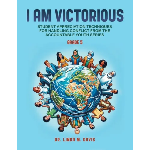 I Am Victorious: Student Appreciation Techniques for Handling Conflict from the Accountable Youth Series: For Grade Five