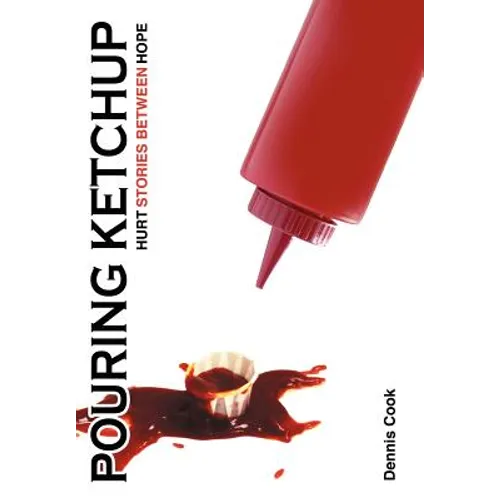 Pouring Ketchup: Hurt Stories Between Hope.