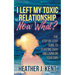 I Left My Toxic Relationship -Now What?: The Step-By-Step Guide to Starting Over and Living on Your Own