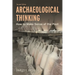 Archaeological Thinking: How to Make Sense of the Past