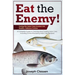 Eat the Enemy: Turning the Asian Carp Invasion into Healthy, Delicious Cuisine: A Complete Guide to Catching and Cooking Asian Carp,