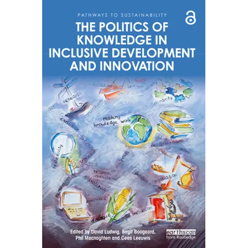 The Politics of Knowledge in Inclusive Development and Innovation
