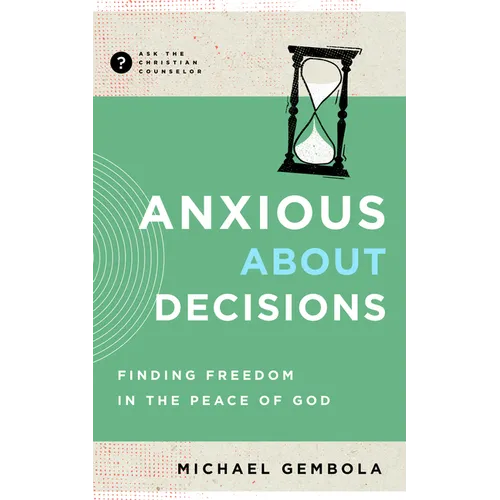 Anxious about Decisions: Finding Freedom in the Peace of God