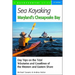 Sea Kayaking Maryland's Chesapeake Bay: Day Trips on the Tidal Tributarie and Coastlines of the Western and Eastern Shore