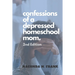 Confessions of a Depressed Homeschool Mom: 2nd Edition