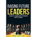 Raising Future Leaders: How to Turn Tiny Tyrants into Titans - Parenting and Education Strategies for School-Aged Children