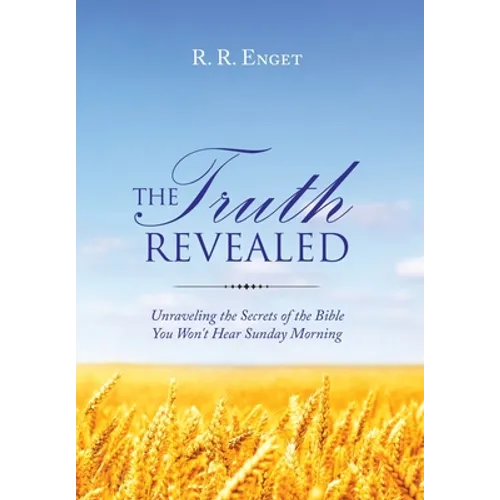 The Truth Revealed: Unraveling the Secrets of the Bible You Won't Hear Sunday Morning