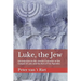 Luke, the Jew: Introduction to the Jewish Character of the Gospel of Luke and the Acts of the Apostles