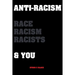 Anti-Racism Race, Racism, Racists & You: An Introduction to Racism Education for; Kids, Teenagers, Adults & Parents