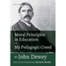 Moral Principles in Education and My Pedagogic Creed by John Dewey: With a Critical Introduction by Patricia H. Hinchey