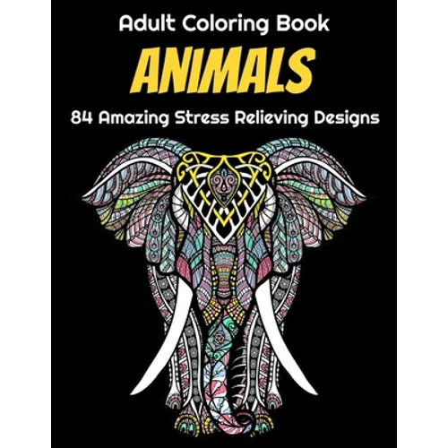 Animals Adult Coloring Book 84 Amazing Stress Relieving Designs: Elephants, Dogs, Lions, Butterflies, Owls, Cats, And More!