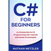C# for Beginners: An Introduction to C# Programming with Tutorials and Hands-On Examples