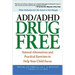 The ADD/ADHD Drug Free: Natural Alternatives and Practical Exercises to Help Your Child Focus