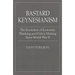 Bastard Keynesianism: The Evolution of Economic Thinking and Policy-Making Since World War II