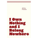 I Own Nothing and I Belong Nowhere