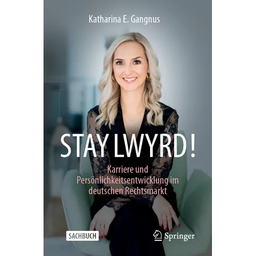 Stay Lwyrd!: Karriere Und Persönlichkeitsentwicklung Im Deutschen Rechtsmarkt