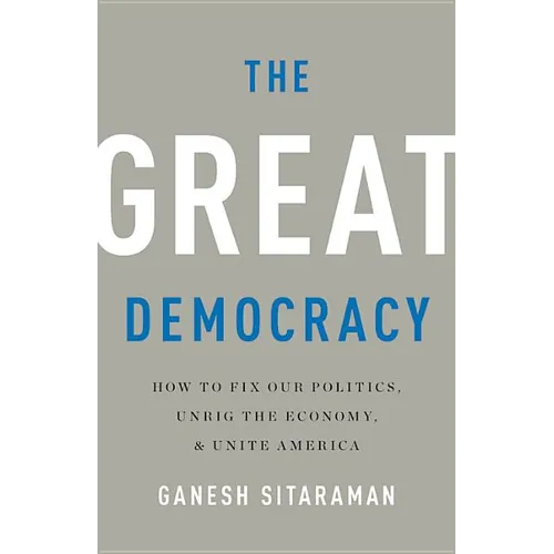 The Great Democracy: How to Fix Our Politics, Unrig the Economy, and Unite America