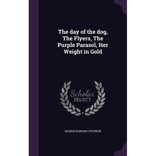 The day of the dog, The Flyers, The Purple Parasol, Her Weight in Gold
