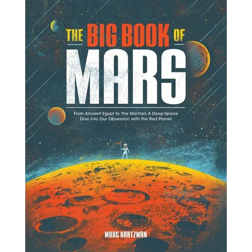 The Big Book of Mars: From Ancient Egypt to the Martian, a Deep-Space Dive Into Our Obsession with the Red Planet
