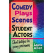Comedy Plays and Scenes for Student Actors