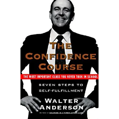 The Confidence Course: Seven Steps to Self-Fulfillment