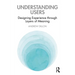 Understanding Users: Designing Experience through Layers of Meaning