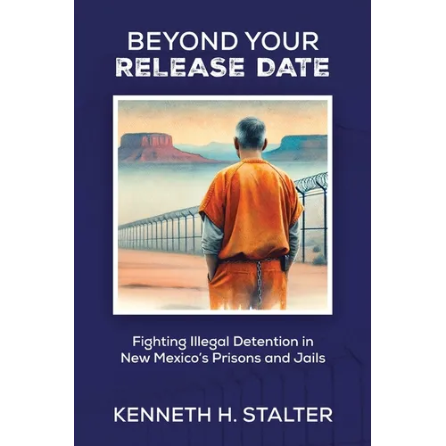 Beyond Your Release Date: Fighting Illegal Detention in New Mexico's Prisons and Jails