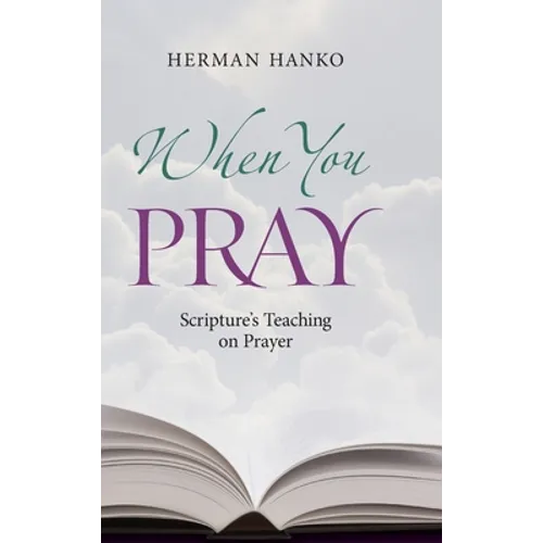 When You Pray: Scripture's Teaching on Prayer