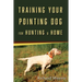 Training Your Pointing Dog for Hunting & Home