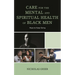 Care for the Mental and Spiritual Health of Black Men: Hope to Keep Going