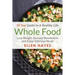 Whole Food: 30 Day Guide to A Healthy Life - Lose Weight, Increase Metabolism & Enjoy Delicious Meals