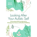 Looking After Your Autistic Self: A Personalised Self-Care Approach to Managing Your Sensory and Emotional Well-Being