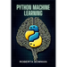 Python Machine Learning: Leveraging Python for Implementing Machine Learning Algorithms and Applications (2023 Guide)