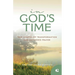 In God's Time: True Stories of Transformation and Answered Prayer