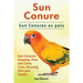 Sun Conure. Sun Conures as pets. Sun Conures Keeping, Pros and Cons, Care, Housing, Diet and Health.