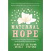 Maternal Hope: Stories of Unseen Struggles, Unexpected Resilience, and the Untold Ways Families Are Made