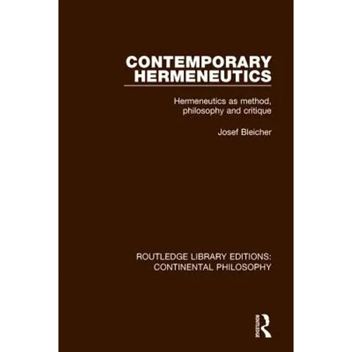Contemporary Hermeneutics: Hermeneutics as Method, Philosophy and Critique