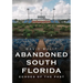 Abandoned South Florida: Echoes of the Past