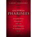 The Accidental Pharisees: Avoiding Pride, Exclusivity, and the Other Dangers of Overzealous Faith