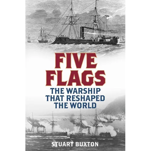 Five Flags: The Warship That Reshaped the World