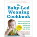 The Baby-Led Weaning Cookbook: Delicious Recipes That Will Help Your Baby Learn to Eat Solid Foods - And That the Whole Family Will Enjoy