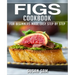 Figs Cookbook: Book 1, for Beginners Made Easy Step by Step