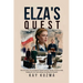 Elza's Quest: The true story of a courageous woman (and her family) living by faith, longing for love, and risking everything for freedom.