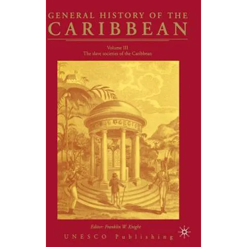 General History of the Carribean UNESCO Vol.3: The Slave Societies of the Caribbean